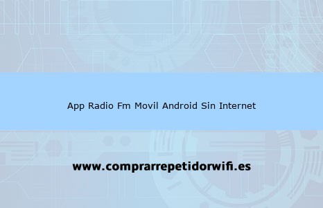 Mejor APP Radio FM Android sin Internet para Móvil