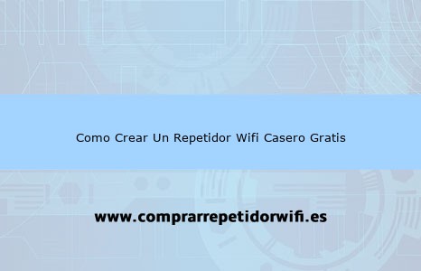 Como crear un repetidor wifi casero gratis de 2 formas diferentes