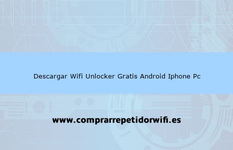 Descargar WiFi Unlocker gratis y como usarlo en Android, iPhone o PC