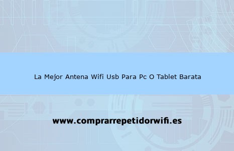 Mejor Antena WiFi USB para Tablet, Móvil, Portátil