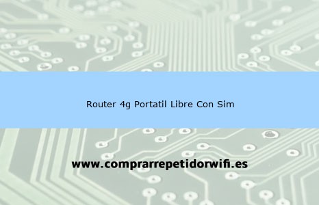 Mejores Router 4g para SIM WiFi Libre